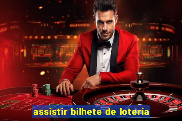 assistir bilhete de loteria